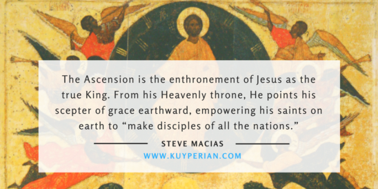 The Ascension is the enthronement of Jesus as the true King. From his Heavenly throne, He points his scepter of grace earthward, empowering his saints on earth to “make disciples of all the nations.