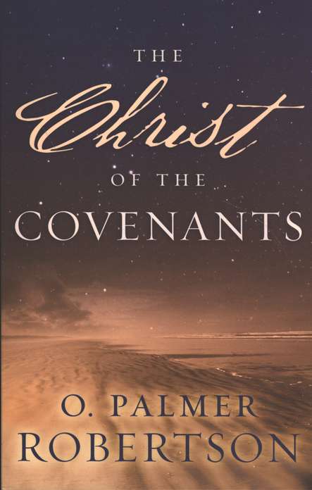 The Christ of the Covenants - Kuyperian Commentary